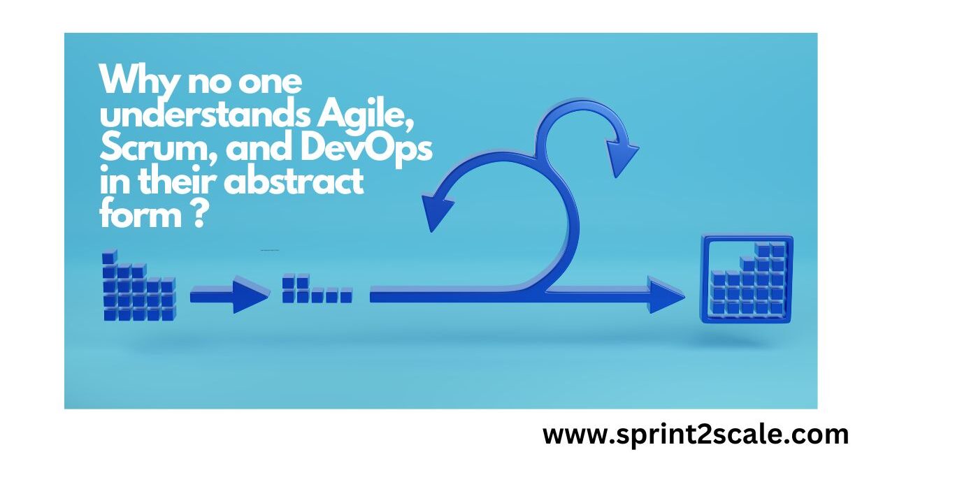 Why no one understands Agile, Scrum, and DevOps in their abstract form