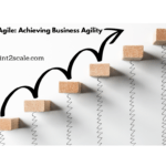 Scaling Agile: Achieving Business Agility