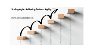 Scaling Agile: Achieving Business Agility