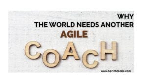 Why the world needs another agile coach