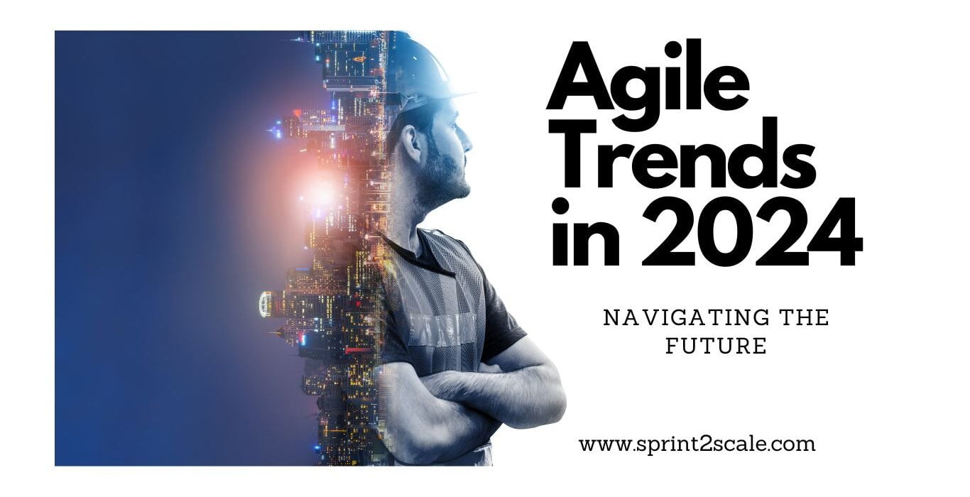 Navigating the Future: Agile Trends in 2024 Navigating the Future: Agile Trends in 2024
