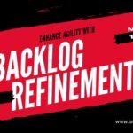 Enhance Agility with Backlog Refinement