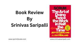 Book Review: Scrum - The art of doing twice the work in half the time - Srinivas Saripalli