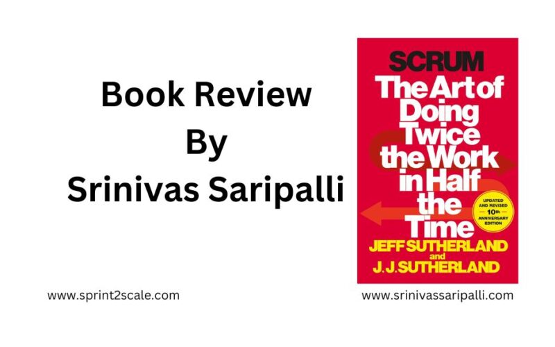 Book Review: Scrum - The art of doing twice the work in half the time - Srinivas Saripalli