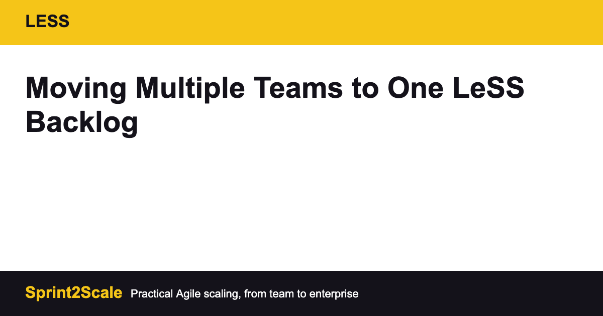 moving multiple teams to one LeSS backlog