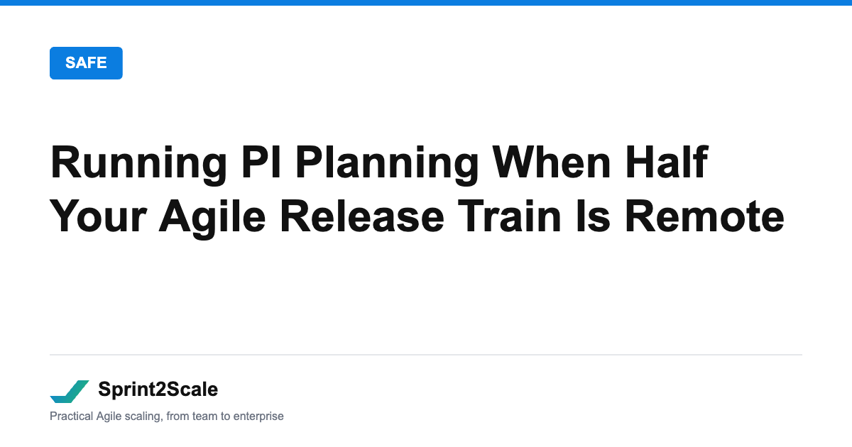 Running PI Planning When Half Your Agile Release Train Is Remote